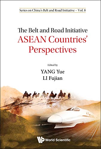 Belt And Road Initiative, The: Asean Countries' Perspectives (Series On China's Belt And Road Initiative Book 8)