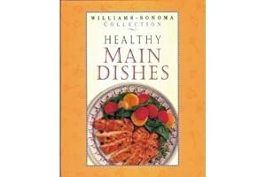 Healthy Main Dishes (WILLIAMS SONOMA HEALTHY COLLECTION): Nourishing and Wholesome Recipes for Every Occasion
