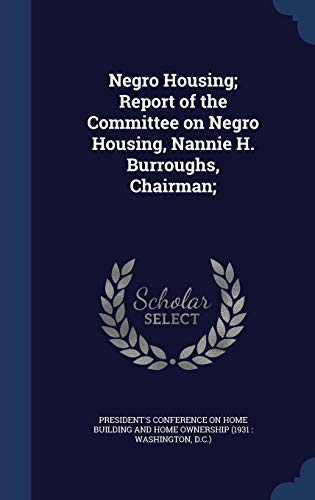 Negro Housing; Report of the Committee on Negro Housing, Nannie H. Burroughs, Chairman;