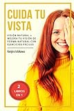  2 LIBROS EN 1: CUIDA TU VISTA: VISIÓN NATURAL + MEJORA TU VISIÓN DE FORMA NATURAL CON EJERCICIOS FÁCILES