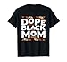 Black History Month Family Matching Melanin Dope Black Mom T-Shirt