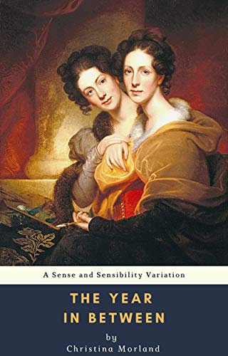 The Year in Between: A Sense and Sensibility Variation by [Christina Morland]