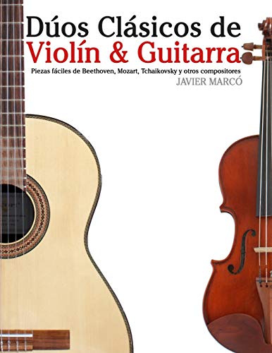 Dúos Clásicos de Violín & Guitarra: Piezas fáciles de Beethoven, Mozart, Tchaikovsky y otros com Dúos Clásicos de Violín & Guitarra: Piezas fáciles de Beethoven, Mozart, Tchaikovsky y otros com