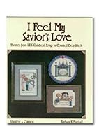 I Feel My Savior's Love: Themes from Lds Children's Songs in Counted Cross-Stitch 0882905155 Book Cover