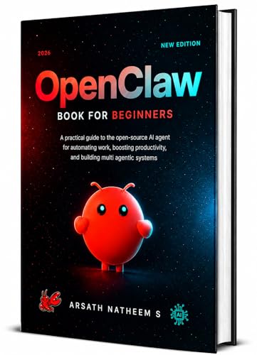 OPENCLAW BOOK FOR BEGINNERS: A Practical Guide to the Open-Source...