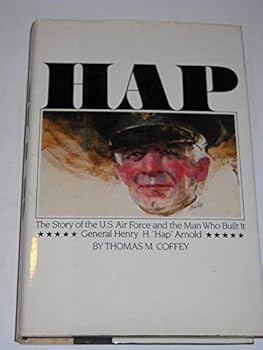 Hardcover Hap: The Story of the U.S. Air Force and the Man Who Built It: General Henry H. "Hap" Arnold Book
