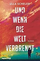 Und wenn die Welt verbrennt: Roman 3453271424 Book Cover