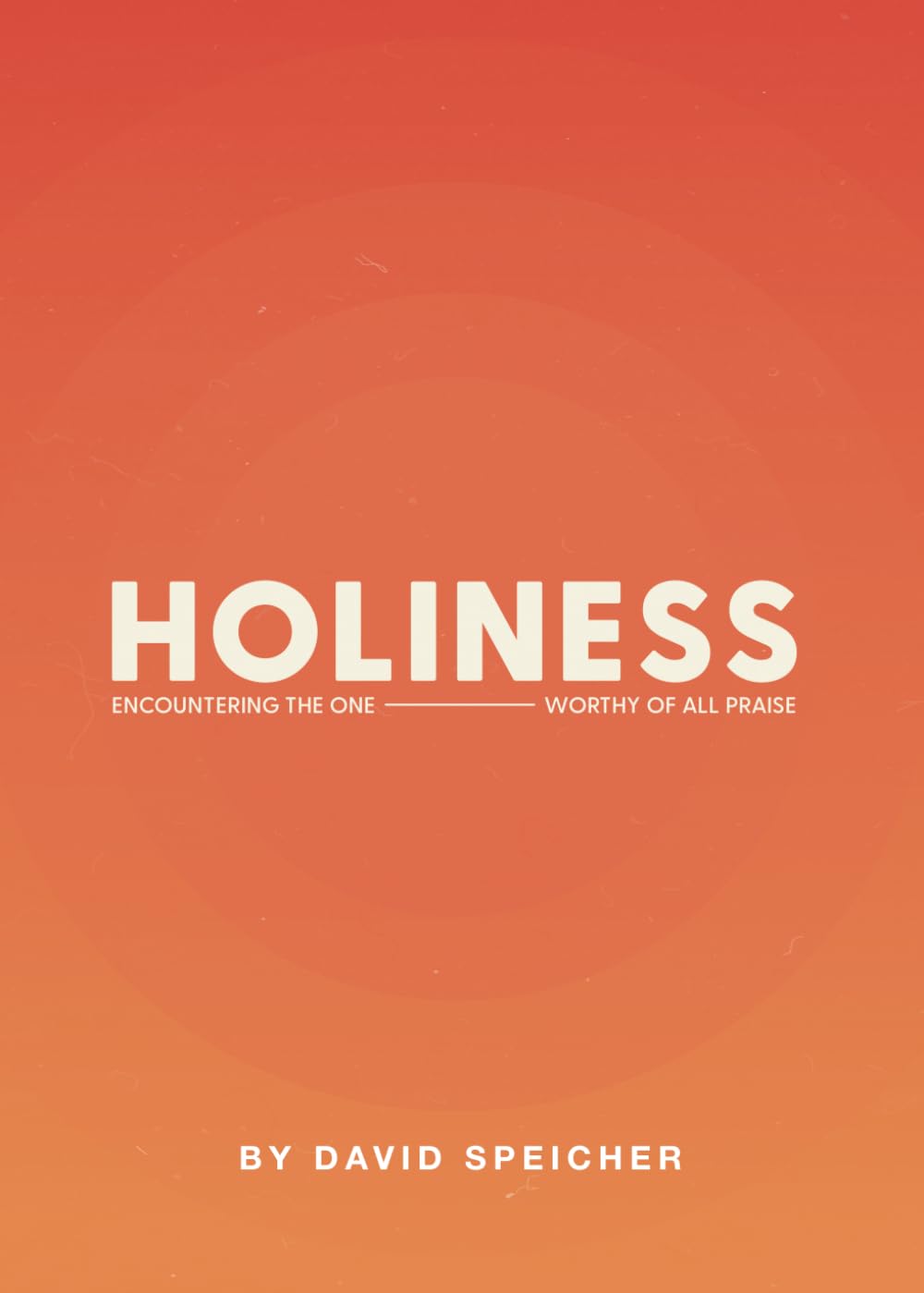 Holiness: Encountering The One Worthy Of All Praise