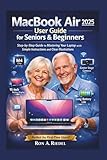 MacBook Air 2025 (M4) User for Seniors and Beginners: Step-by-Step Guide to Mastering Your Laptop with Simple Instructions and Clear Illustrations. ... Guides Made Easy for Seniors and Beginners)