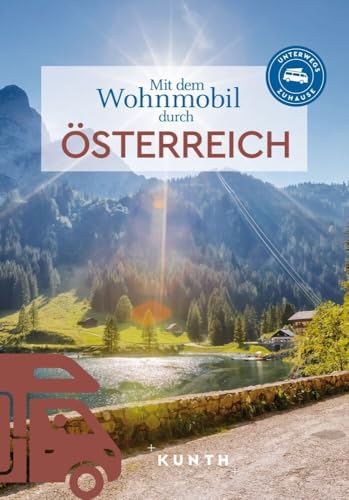 KUNTH Mit dem Wohnmobil durch Österreich: Unterwegs Zuhause (KUNTH Mit dem...