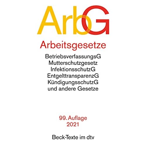 Arbeitsgesetze: Mit: Betriebsverfassungsgesetz, Mutterschutzgesetz, Infektionsschutzgesetz, Entgelttransparenzgesetz, Kündigungsschutzgesetz und andere Gesetze (Beck-Texte im dtv)