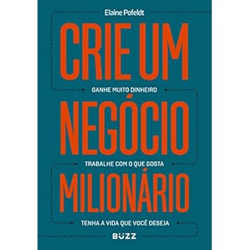 Capa do livro Crie um negócio milionário: Ganhe muito dinheiro, trabalhe com o que gosta, tenha a vida que você deseja