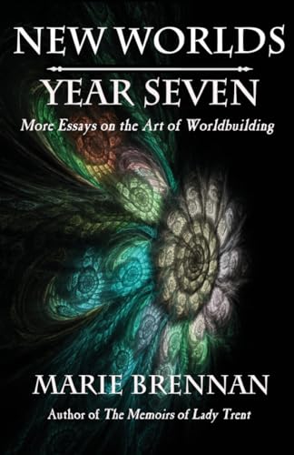 Cover of New Worlds, Year Seven: A Writer's Guide to the Art of Worldbuilding