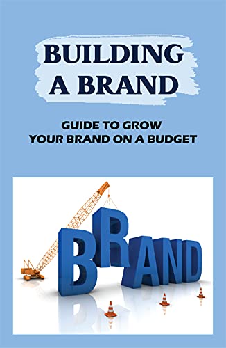 Building A Brand: Guide To Grow Your Brand On A