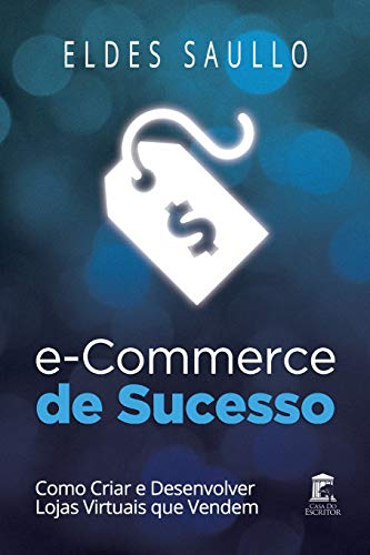 E-Commerce de Sucesso: Como Criar e Desenvolver Lojas Virtuais qu...