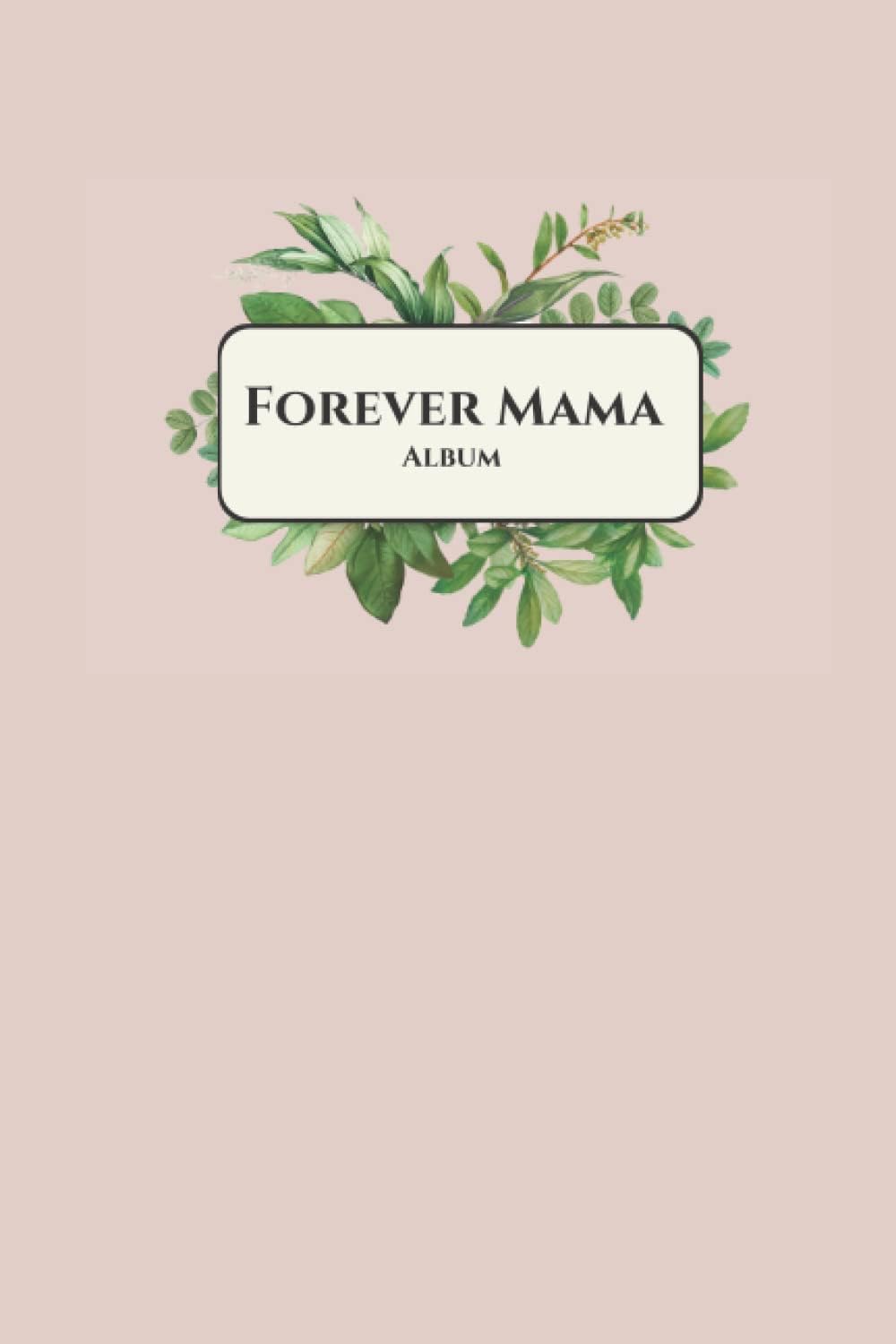 Independently published Forever Mama Memory Journal Album; In Loving Memory of Mom ; Books for Mothers ; Mom Album ; Gifts for Grandma: A book honoring the mothers you love