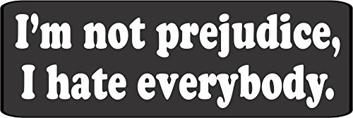 3 -I'm Not Prejudice I Hate Everyone Hard Hat, Helmet, iPhone, Toolbox, Lunchbox Stickers Decal