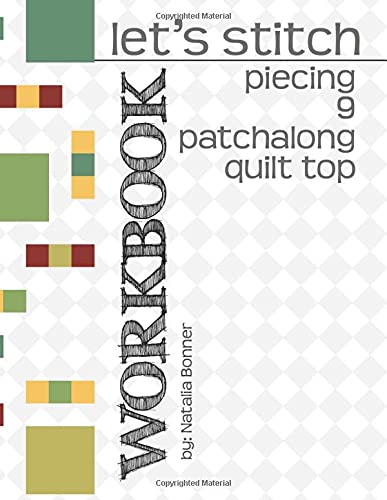 Let's Stitch - Piecing 9 Patchalong Quilt Top Workbook: A companion to Natalia Bonner's online stitch-along