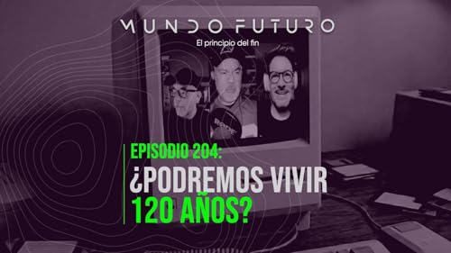 204: &iquest;Podremos vivir 120 a&ntilde;os?