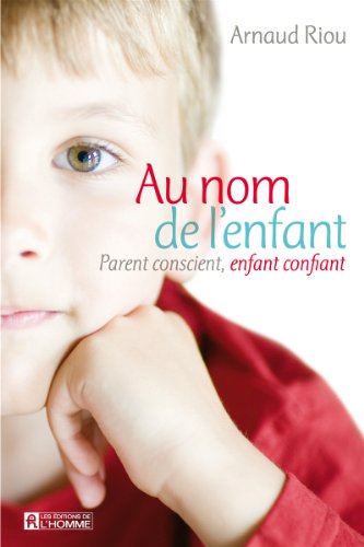 Télécharger Au nom de l'enfant: Parent conscient, enfant confiant Livre PDF Gratuit