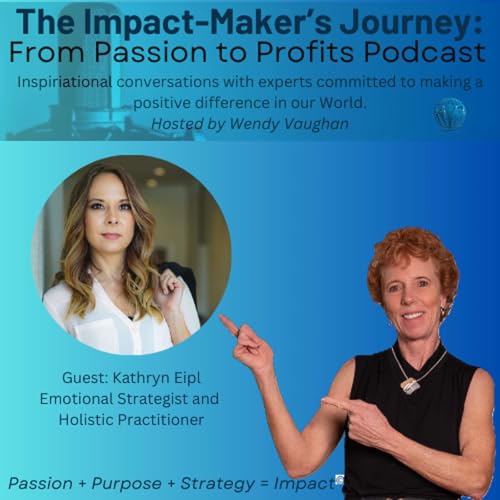 Featured Guest: Kathryn Eipl, Emotional Strategist and Holistic Practitioner
