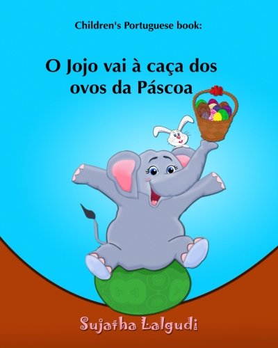 Children's Portuguese book: O Jojo vai a caca dos ovos da Pascoa: Portuguese for kids (Portuguese edition), Portuguese picture book, Portuguese ... infantis em portugues (livro dos animais)): Volume 3