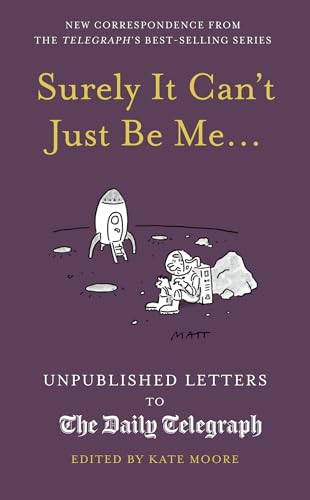 Surely It Can't Just Be Me...: Unpublished Letters to the Daily Telegraph (Daily Telegraph Letters)