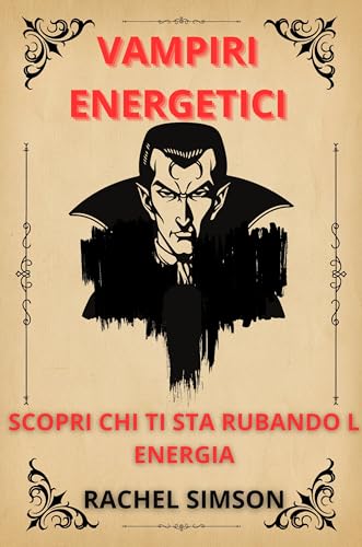VAMPIRI ENERGETICI: SCOPRI CHI TI STA RUBANDO L ENERGIA
