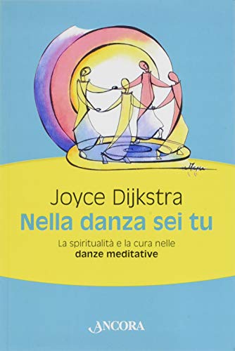 Nella danza sei tu. La spiritualità e la cura nelle danze meditative