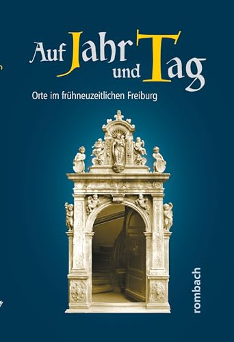 Auf Jahr und Tag. Orte im frühneuzeitlichen Freiburg (Schlaglichter regionaler Geschichte)