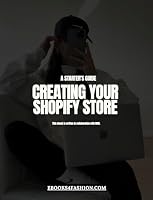 The Ultimate Starter's Guide to Creating a Shopify Store: Step-by-Step Guide to Building a Successful Fashion Store on Shopify