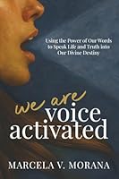 We Are Voice Activated: Using the Power of Our Words to Speak Life and Truth into Our Divine Destiny 1958820970 Book Cover