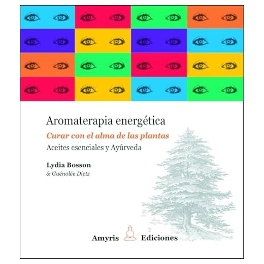 Aromaterapia energética. Curar con el alma de las plantas. Aceites esenciales y Ayúrveda