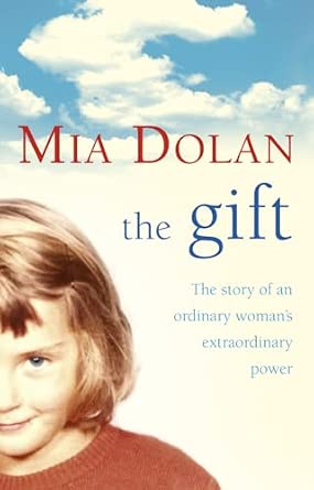 The Gift: The Story of an Ordinary Woman's Extraordinary Power : Dolan ...
