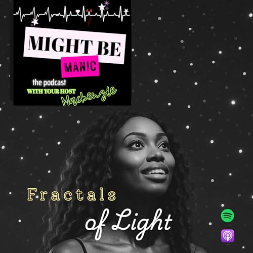 Part 2: Fractals of Light &bull; Might be Manic - S1E2P2