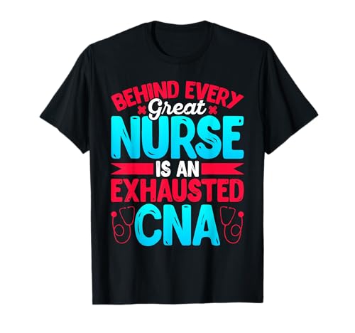 Behind Every Great Nurse is an Exhausted CNA - Nurse Nursing T-Shirt
