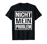 Sarkasmus Spruch Nicht Mein Problem