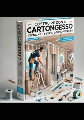 Costruire con il Cartongesso 'Manuale di Cartongesso”: Tecniche e Segreti dei Professionisti