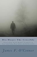 His Heart The Crucible 0692483268 Book Cover