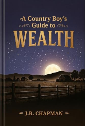 A Country Boy's Guide to Wealth: Saving, Investing, and Income for the Common Man (English Edition)