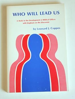 Paperback Who will lead us: A study in the development of Biblical offices, with emphasis on the diaconate Book