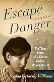 Escape into Danger: The True Story of a Kievan Girl in World War II
