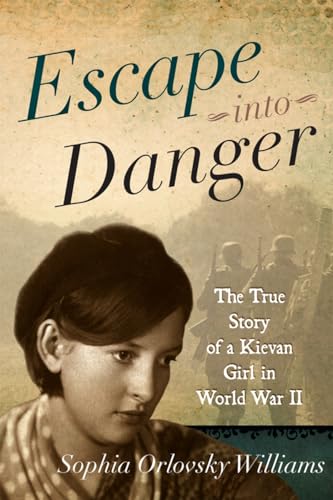 Escape into Danger: The True Story of a Kievan Girl in World War II