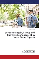 Environmental Change and Conflicts Management in Yobe State, Nigeria 3659712205 Book Cover
