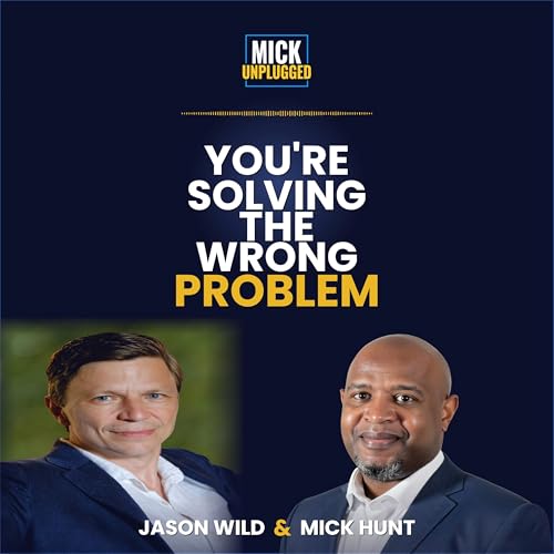 You&rsquo;re Solving the Wrong Problem: Scaling Genius with Jason Wild