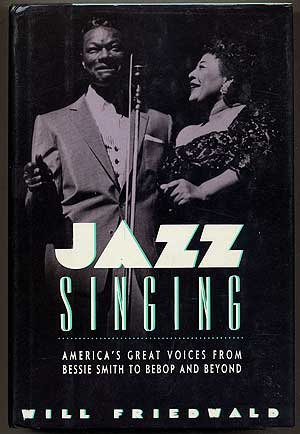 Jazz Singing: America's Great Voices from Bessie Smith to Bebop and Beyond Jazz Singing: America's Great Voices from Bessie Smith to Bebop and Beyond