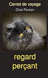Carnet de voyage Chat Persan regard Perçant: Chat Persan regard Perçant