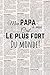 Mon papa à moi c'est le plus fort du monde: Cahier de notes pour papa / Cadeau à son papa / 110 pages / 15,24 x 22,86 cm