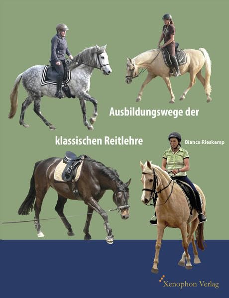 Ausbildungswege der klassischen Reitlehre: Ausbildungswege verschiedener Pferde nach den Prinzipien der klassischen Reitlehre. (Band) (German Edition)