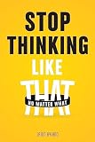 Stop Thinking Like That: No Matter What